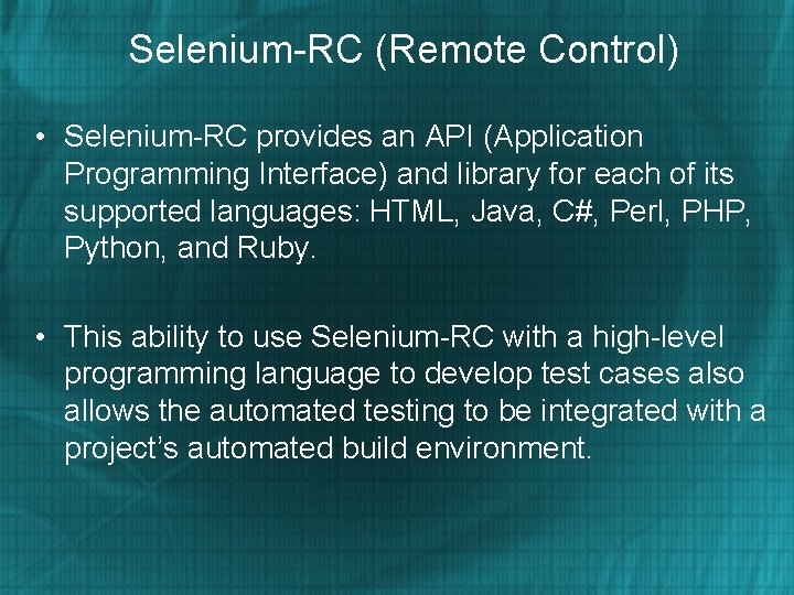 Selenium-RC (Remote Control) • Selenium-RC provides an API (Application Programming Interface) and library for
