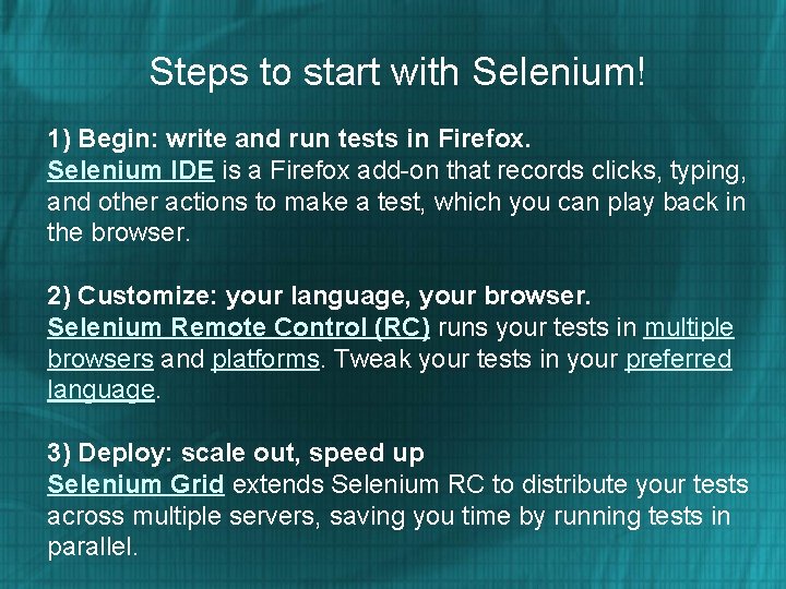 Steps to start with Selenium! 1) Begin: write and run tests in Firefox. Selenium