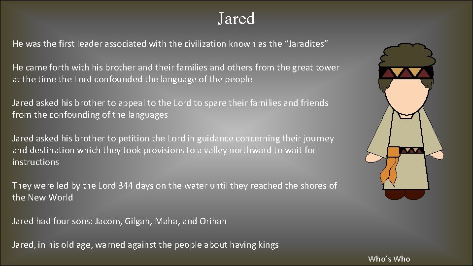 Jared He was the first leader associated with the civilization known as the “Jaradites”