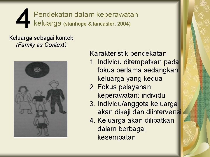 4 Pendekatan dalam keperawatan keluarga (stanhope & lancaster, 2004) Keluarga sebagai kontek (Family as