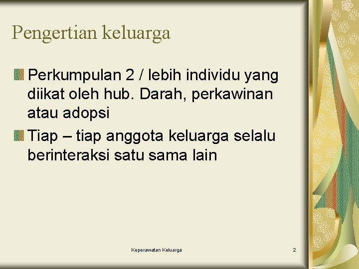 Pengertian keluarga Perkumpulan 2 / lebih individu yang diikat oleh hub. Darah, perkawinan atau