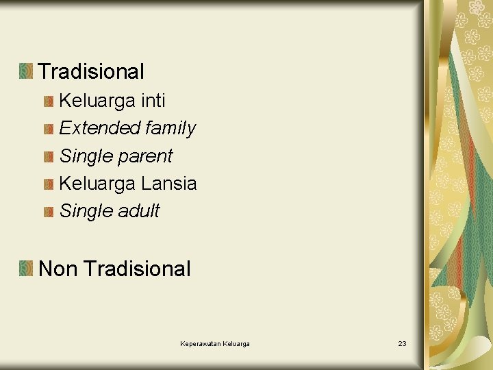 Tradisional Keluarga inti Extended family Single parent Keluarga Lansia Single adult Non Tradisional Keperawatan