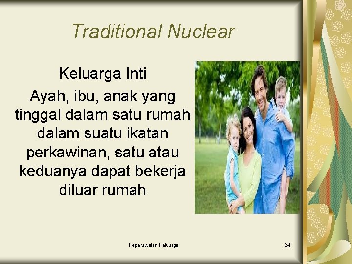 Traditional Nuclear Keluarga Inti Ayah, ibu, anak yang tinggal dalam satu rumah dalam suatu