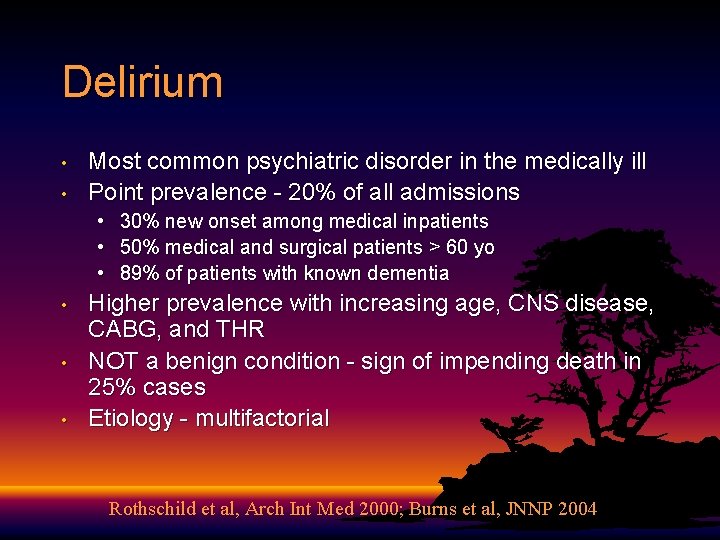 Delirium • • Most common psychiatric disorder in the medically ill Point prevalence - Delirium • • Most common psychiatric disorder in the medically ill Point prevalence -