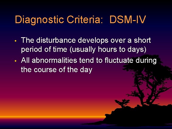 Diagnostic Criteria: DSM-IV • • The disturbance develops over a short period of time Diagnostic Criteria: DSM-IV • • The disturbance develops over a short period of time