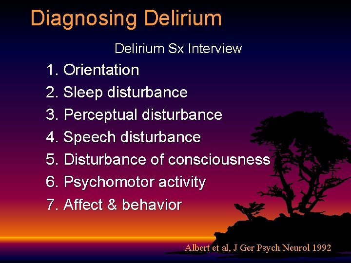 Diagnosing Delirium Sx Interview 1. Orientation 2. Sleep disturbance 3. Perceptual disturbance 4. Speech Diagnosing Delirium Sx Interview 1. Orientation 2. Sleep disturbance 3. Perceptual disturbance 4. Speech