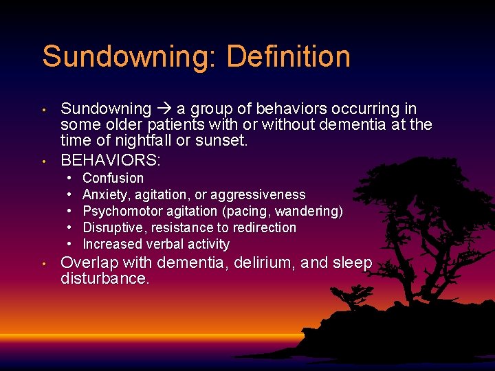 Sundowning: Definition • • Sundowning a group of behaviors occurring in some older patients Sundowning: Definition • • Sundowning a group of behaviors occurring in some older patients