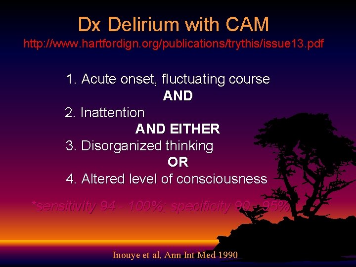 Dx Delirium with CAM http: //www. hartfordign. org/publications/trythis/issue 13. pdf 1. Acute onset, fluctuating Dx Delirium with CAM http: //www. hartfordign. org/publications/trythis/issue 13. pdf 1. Acute onset, fluctuating