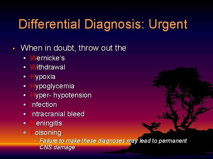 Differential Diagnosis: Urgent • When in doubt, throw out the • • • Wernicke’s Differential Diagnosis: Urgent • When in doubt, throw out the • • • Wernicke’s