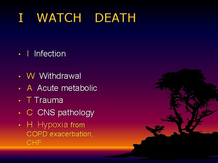 I WATCH DEATH • I Infection • W Withdrawal A Acute metabolic T Trauma I WATCH DEATH • I Infection • W Withdrawal A Acute metabolic T Trauma