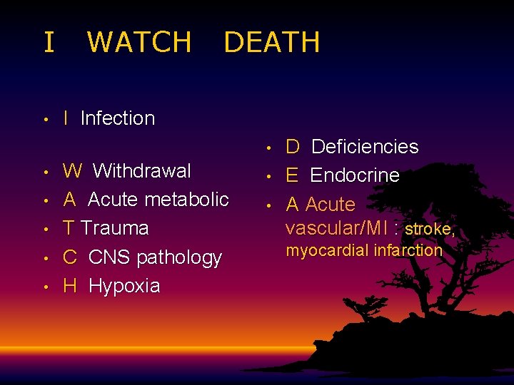I • WATCH DEATH I Infection • • • W Withdrawal A Acute metabolic I • WATCH DEATH I Infection • • • W Withdrawal A Acute metabolic