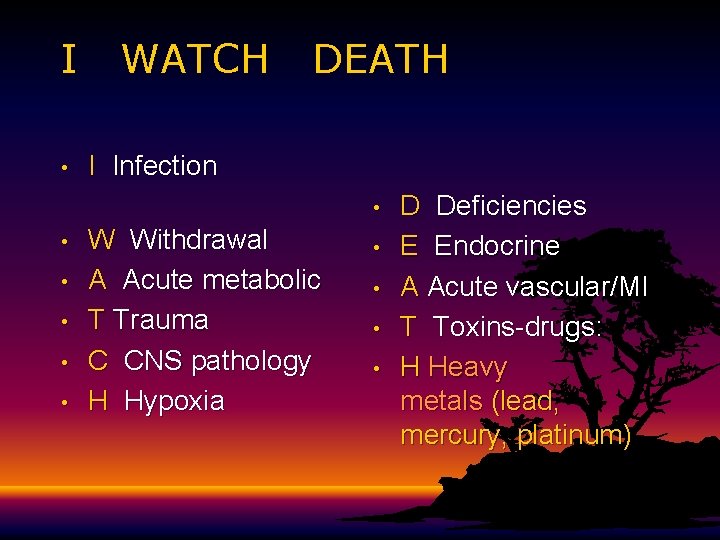 I • WATCH DEATH I Infection • • • W Withdrawal A Acute metabolic I • WATCH DEATH I Infection • • • W Withdrawal A Acute metabolic