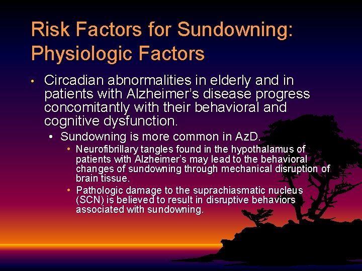 Risk Factors for Sundowning: Physiologic Factors • Circadian abnormalities in elderly and in patients Risk Factors for Sundowning: Physiologic Factors • Circadian abnormalities in elderly and in patients