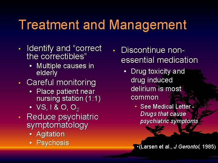 Treatment and Management • Identify and “correct the correctibles” • Multiple causes in elderly Treatment and Management • Identify and “correct the correctibles” • Multiple causes in elderly