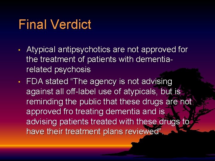 Final Verdict • • Atypical antipsychotics are not approved for the treatment of patients Final Verdict • • Atypical antipsychotics are not approved for the treatment of patients