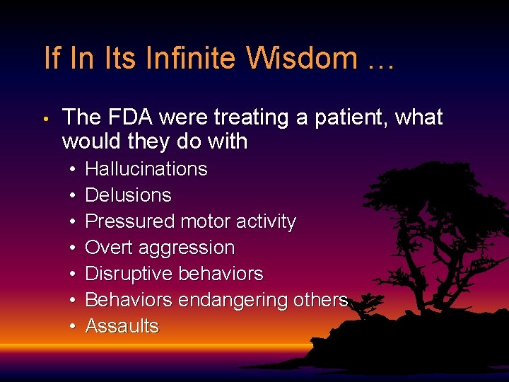 If In Its Infinite Wisdom … • The FDA were treating a patient, what If In Its Infinite Wisdom … • The FDA were treating a patient, what