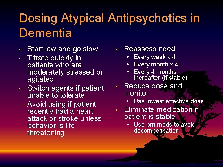 Dosing Atypical Antipsychotics in Dementia • • Start low and go slow Titrate quickly Dosing Atypical Antipsychotics in Dementia • • Start low and go slow Titrate quickly
