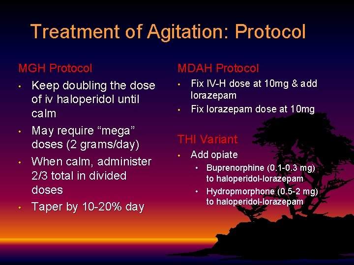 Treatment of Agitation: Protocol MGH Protocol • Keep doubling the dose of iv haloperidol Treatment of Agitation: Protocol MGH Protocol • Keep doubling the dose of iv haloperidol