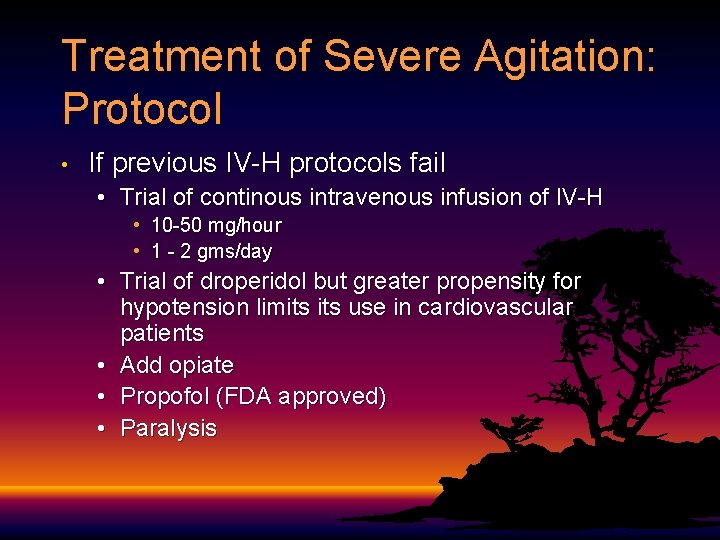 Treatment of Severe Agitation: Protocol • If previous IV-H protocols fail • Trial of Treatment of Severe Agitation: Protocol • If previous IV-H protocols fail • Trial of