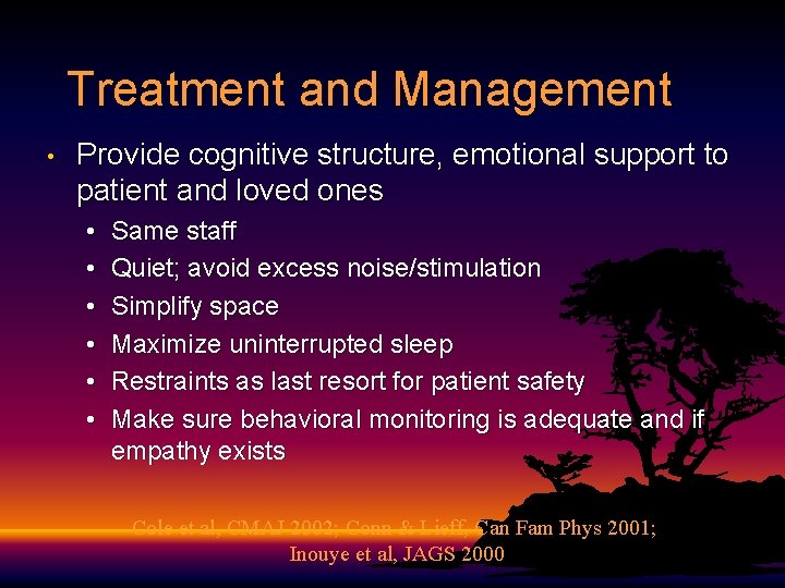 Treatment and Management • Provide cognitive structure, emotional support to patient and loved ones Treatment and Management • Provide cognitive structure, emotional support to patient and loved ones