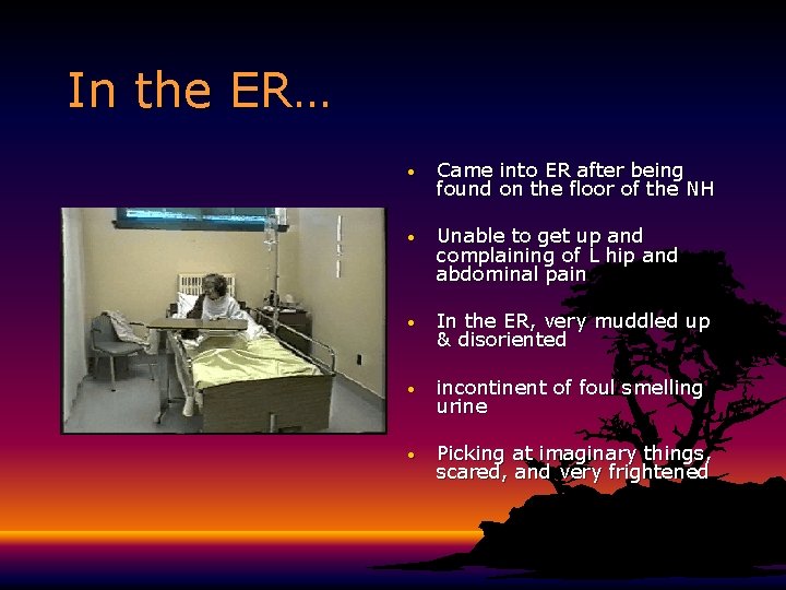 In the ER… • Came into ER after being found on the floor of In the ER… • Came into ER after being found on the floor of
