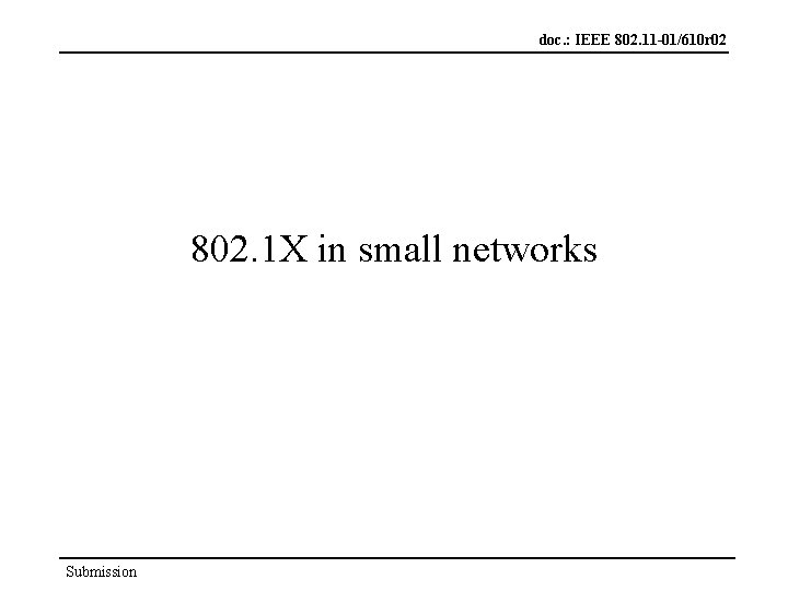 doc. : IEEE 802. 11 -01/610 r 02 802. 1 X in small networks