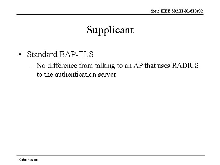 doc. : IEEE 802. 11 -01/610 r 02 Supplicant • Standard EAP-TLS – No