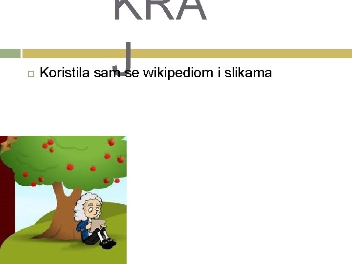  KRA J Koristila sam se wikipediom i slikama 