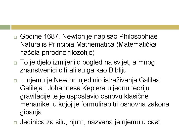  Godine 1687. Newton je napisao Philosophiae Naturalis Principia Mathematica (Matematička načela prirodne filozofije)