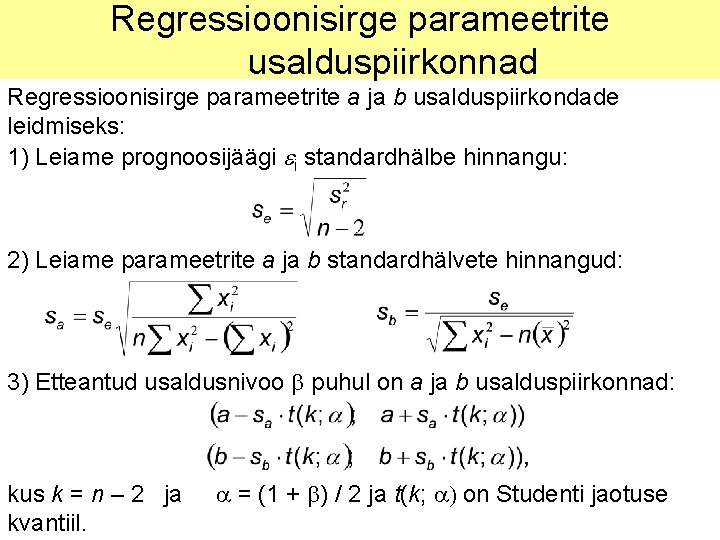 Regressioonisirge parameetrite usalduspiirkonnad Regressioonisirge parameetrite a ja b usalduspiirkondade leidmiseks: 1) Leiame prognoosijäägi ei