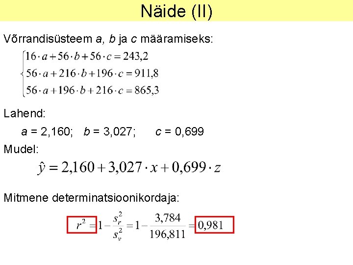 Näide (II) Võrrandisüsteem a, b ja c määramiseks: Lahend: a = 2, 160; b