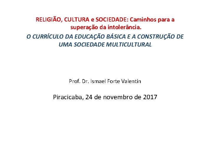 RELIGIÃO, CULTURA e SOCIEDADE: Caminhos para a superação da intolerância. O CURRÍCULO DA EDUCAÇÃO