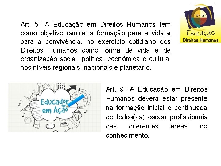 Art. 5º A Educação em Direitos Humanos tem como objetivo central a formação para