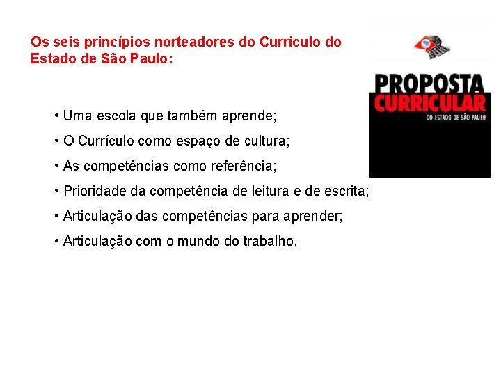 Os seis princípios norteadores do Currículo do Estado de São Paulo: • Uma escola