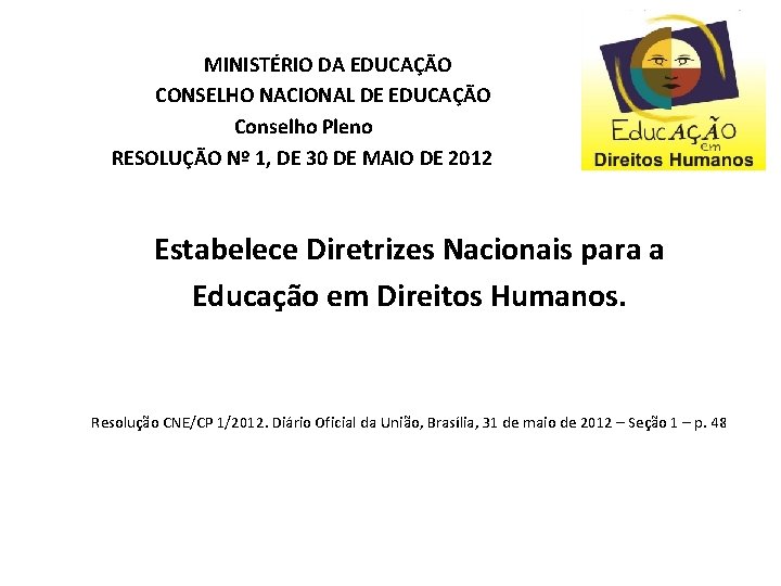 MINISTÉRIO DA EDUCAÇÃO CONSELHO NACIONAL DE EDUCAÇÃO Conselho Pleno RESOLUÇÃO Nº 1, DE 30