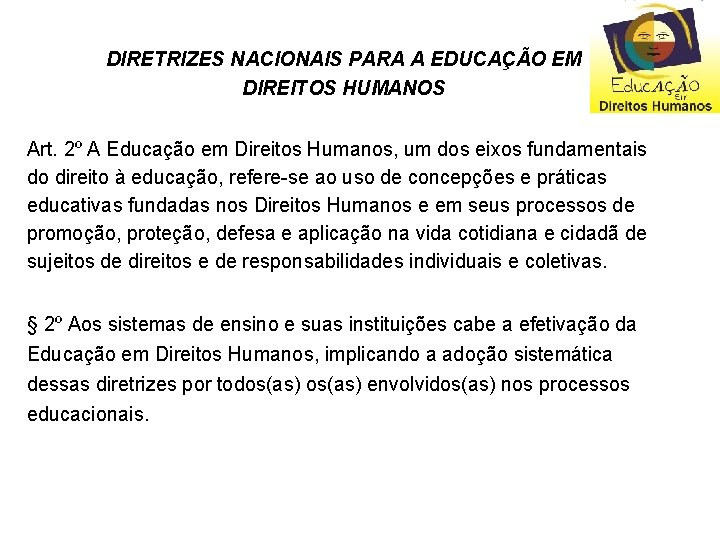 DIRETRIZES NACIONAIS PARA A EDUCAÇÃO EM DIREITOS HUMANOS Art. 2º A Educação em Direitos