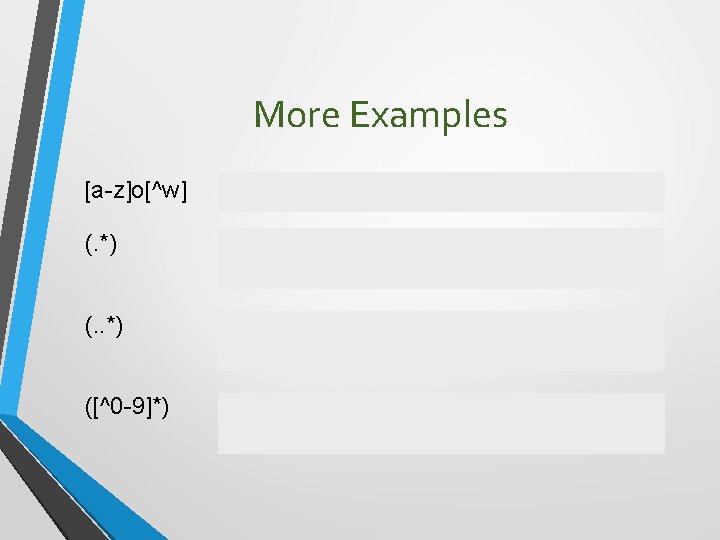 More Examples [a-z]o[^w] matches "for" and "too", but not "now" (. *) parenthesis around