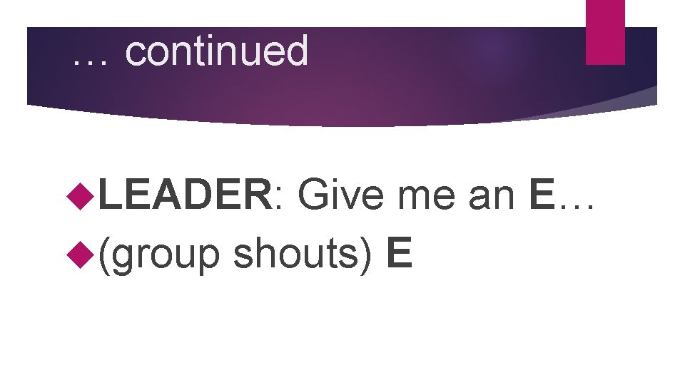 … continued LEADER: Give me an E… (group shouts) E 