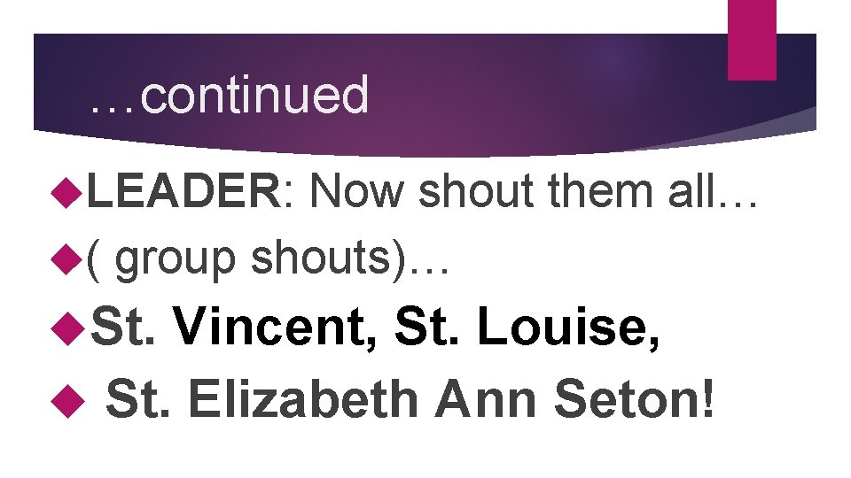 …continued LEADER: Now shout them all… ( group shouts)… St. Vincent, St. Louise, St.