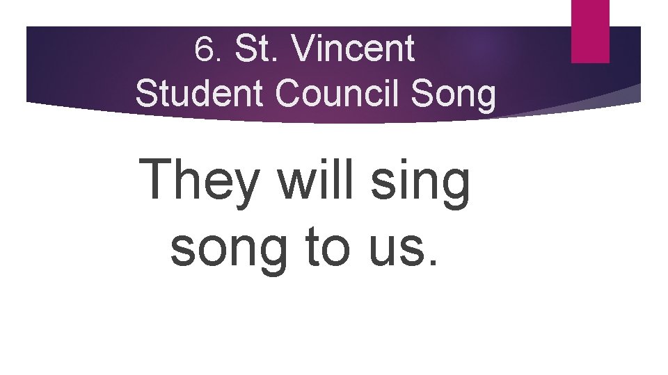 6. St. Vincent Student Council Song They will sing song to us. 