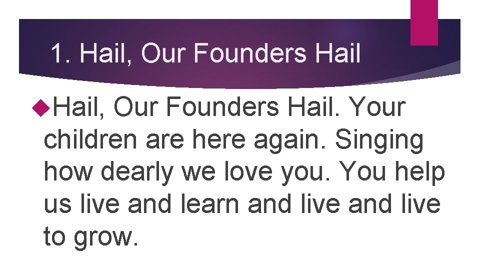 1. Hail, Our Founders Hail, Our Founders Hail. Your children are here again. Singing