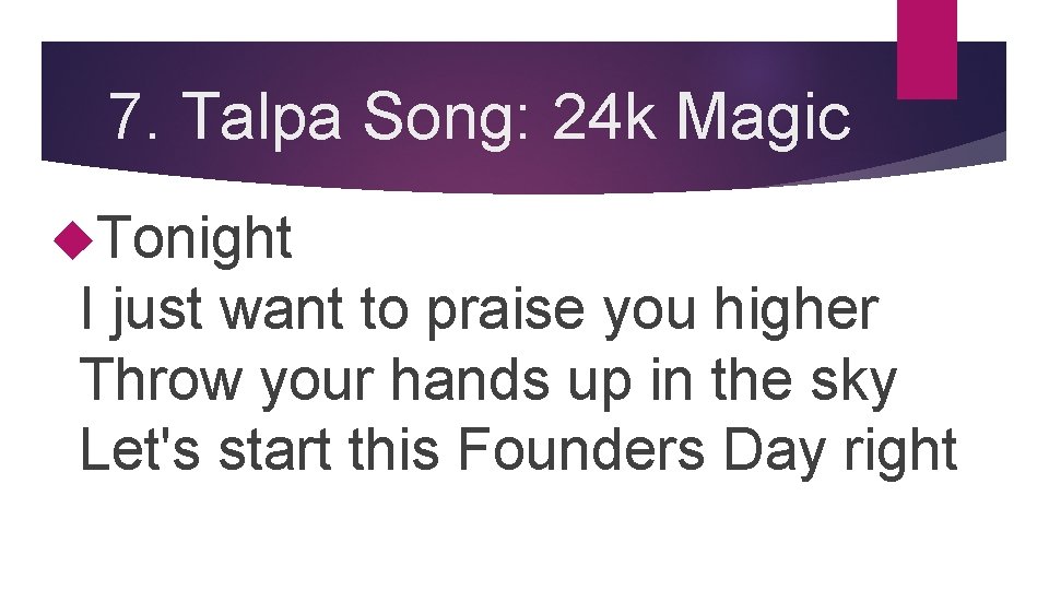 7. Talpa Song: 24 k Magic Tonight I just want to praise you higher