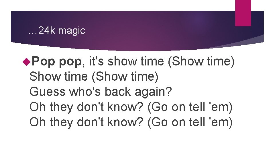 … 24 k magic Pop pop, it's show time (Show time) Show time (Show