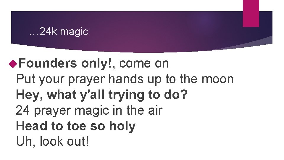 … 24 k magic Founders only!, come on Put your prayer hands up to