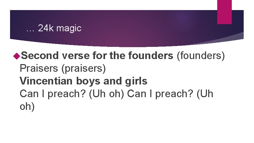 … 24 k magic Second verse for the founders (founders) Praisers (praisers) Vincentian boys