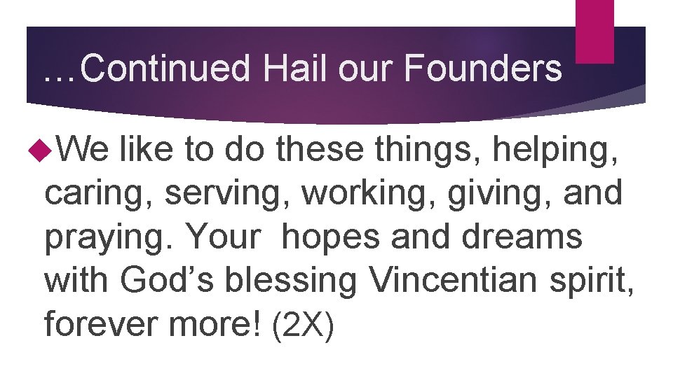 …Continued Hail our Founders We like to do these things, helping, caring, serving, working,
