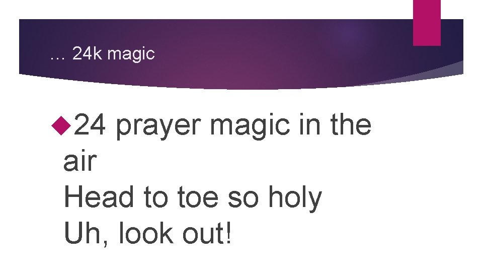 … 24 k magic 24 prayer magic in the air Head to toe so