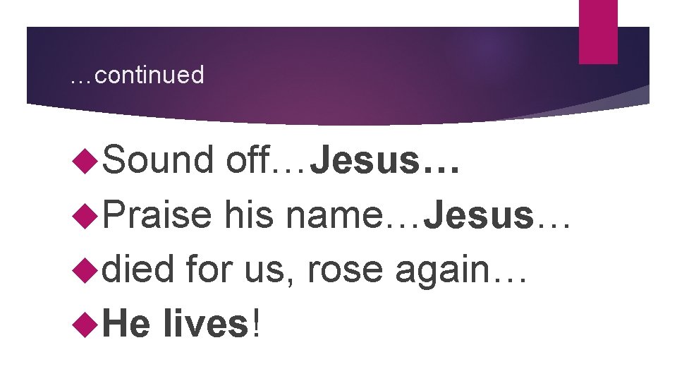 …continued Sound off…Jesus… Praise his name…Jesus… died for us, rose again… He lives! 