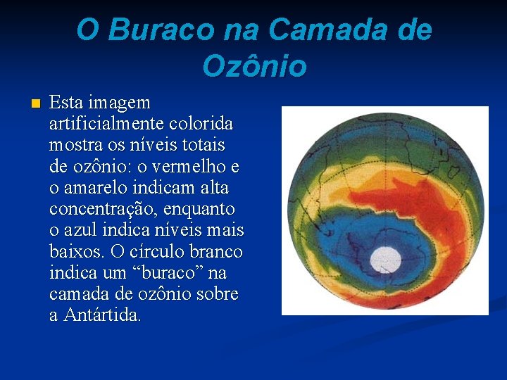 O Buraco na Camada de Ozônio n Esta imagem artificialmente colorida mostra os níveis