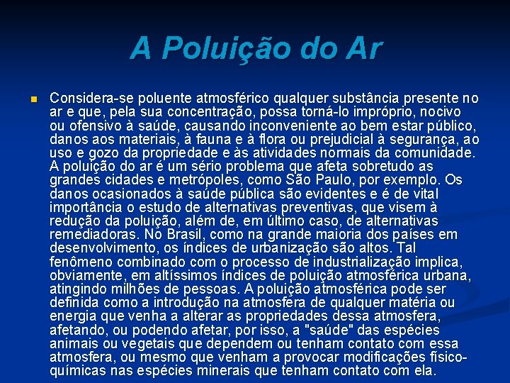 A Poluição do Ar n Considera-se poluente atmosférico qualquer substância presente no ar e
